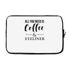 all you need is coffee &amp; eyeliner Laptop sleeve