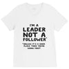 leader not a follower unless a V-Neck Tee