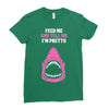 Feed Me and Tell Me I'm Pretty Baby Girl Ladies Fitted T-Shirt