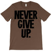 never give up T-Shirt