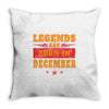 Legends Are Born In December Throw Pillow
