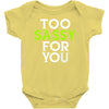 too sassy for you Baby Onesie