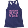 in october we wear pink Racerback Tank