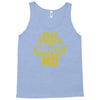oh hell no Tank Top