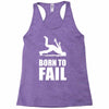 born to fail failer depp ungl&uuml;ck fun funny failure Racerback Tank
