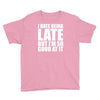 i hate being late but Youth Tee