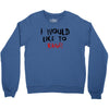 I Would  Like To Rage Crewneck Sweatshirt