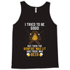 I Tried To Be Good Tank Top