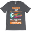 walk away i have anger issues and a serious dislike for stupid people T-Shirt