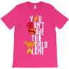 you can't save the world alone T-Shirt