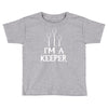 i am a keeper Toddler T-shirt