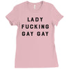 Lady Fucking Gay Gay Ladies Fitted T-Shirt
