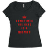 Sometimes The King Is A Woman Women's Triblend Scoop T-shirt