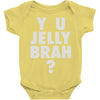y u jelly brah Baby Onesie