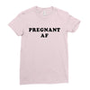 Pregnant Af Ladies Fitted T-Shirt