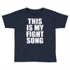 this is my fight song Toddler T-shirt