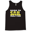 born to sail forced to work Tank Top