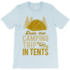 dude that camp trip in tents funny T-Shirt