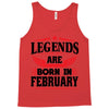 Legends Are Born In February Tank Top