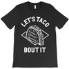 let's taco bout it T-Shirt