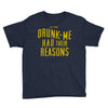 drunk me had their reasons Youth Tee