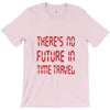 there's no future in time travel T-Shirt