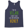 i'm so vegan i don't even call my boyfriend honey Tank Top