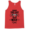 sorry this guy is already taken by a super sexy  may girl Tank Top
