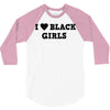i love black girls 3/4 Sleeve Shirt