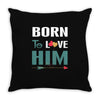 Born To Love Him (Born To Love Her &ndash; Born To Love Him Couples Design Throw Pillow