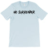 no surrender T-Shirt