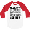back off i have a crazy grandma and i'm not afraid to user her 3/4 Sleeve Shirt