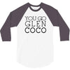 you go glen coco  t shirt  you go glen coco  graphic 3/4 Sleeve Shirt