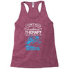 I Dont Need Therapy Need Fishing Racerback Tank