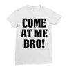 Come At Me Bro Ladies Fitted T-Shirt