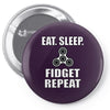 eat. sleep. fidget repeat Pin-back button