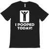 i pooped today T-Shirt