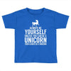 always be a unicorn Toddler T-shirt