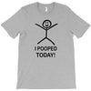 i pooped today T-Shirt