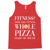fitness? more like fitness whole pizza inside my mouth Tank Top