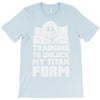 training to unlock my titan form T-Shirt