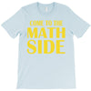 come to the math side T-Shirt