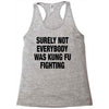 Surely Not Everybody Was Kung Fu Fighting Racerback Tank