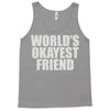 world's okayest friend Tank Top