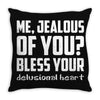 ME, JEALOUS OF YOU? Throw Pillow