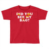 Did You See My Bag Toddler T-shirt