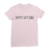 don't act like Ladies Fitted T-Shirt