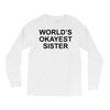 worl'd okayest sister Long Sleeve Shirts