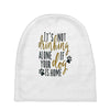 IT'S NOT DRINKING ALONE IF YOUR DOG IS HOME Baby Beanies