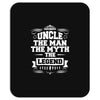 Uncle The Man The Myth The Legend Mousepad